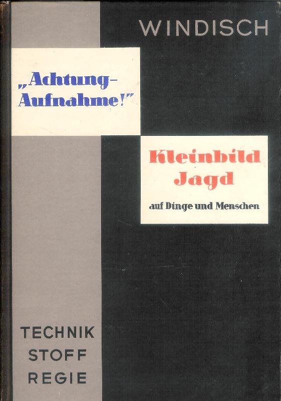 Achtung-Aufnahme! Kleinbild-Jagd auf Dinge und Menschen. Technik, Stoff, Regie.