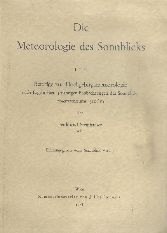 Die Meteorologie des Sonnblicks. 1. Teil: Beiträge zur Hochgebirgsmeteorologie nach Ergebnissen 50jähriger Beobachtungen des Sonnblickobservatoriums, 3106 m.