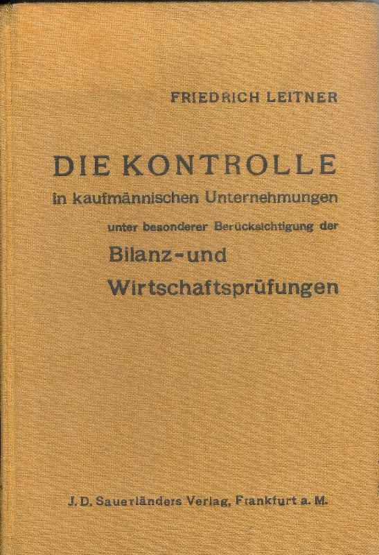 Die Kontrolle in kaufmännischen Unternehmungen unter besonderer Berücksichtigung der Bilanz- und Wirtschaftsprüfungen. 5. neu bearb. Auflage.