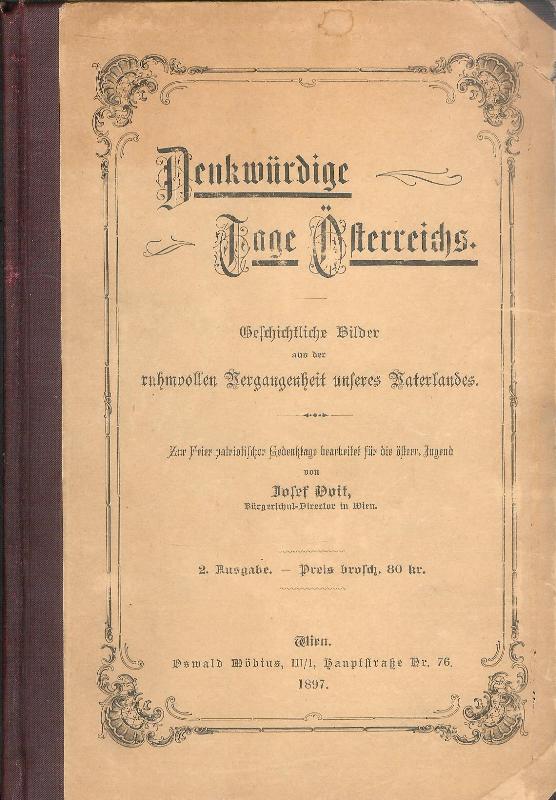 Denkwürdige Tage Österreichs. Geschichtliche Bilder aus der ruhmvollen Vergangenheit unseres Vaterlandes.