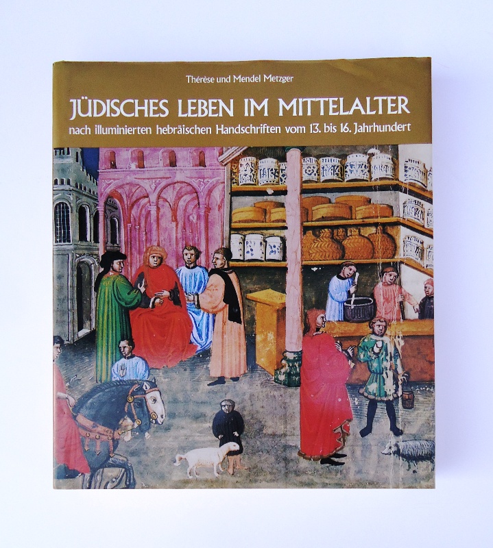 Jüdisches Leben im Mittelalter. Nach illuminierten hebräischen Handschriften vom 13. bis 16. Jahrhundert.