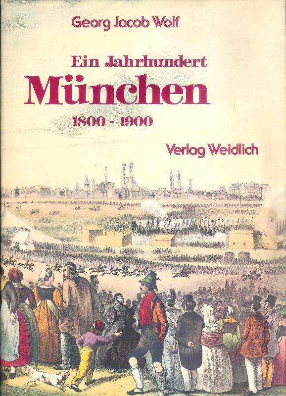Ein Jahrhundert München 1800-1900. Zeitgenössische Bilder und Dokumente. 3., veränderte Auflage. Reprint aus 1935.