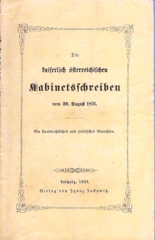 Die kaiserlich österreichischen Kabinetsschreiben vom 20. August 1851. Ein staatsrechtliches und politisches Gutachten.