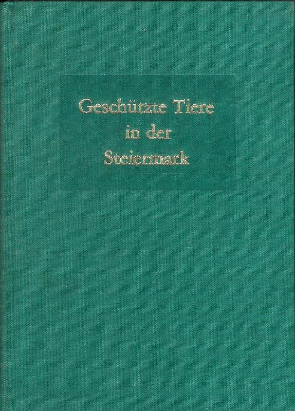 Geschützte Tiere in der Steiermark. Herausgegeben vom Österr. Naturschutzbund.