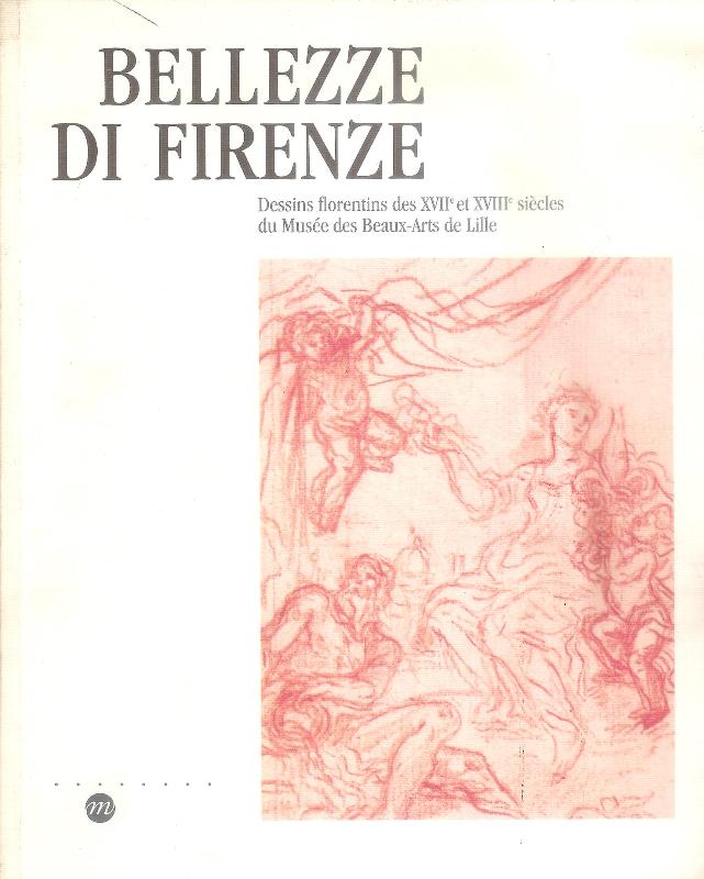 Bellezze di Firenze. Dessins Florentins des XVIIe et XVIIIe siecles du Musee des Beaux-Arts de Lille. Musee de L'Hospice Comtesse, 8 febbraio - 20 aprile 1993.