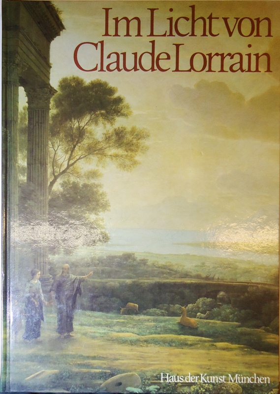 Im Licht von Claude Lorrain. Landschaftsmalerei aus drei Jahrhunderten. Haus der Kunst München, 12. März - 29. Mai 1983.