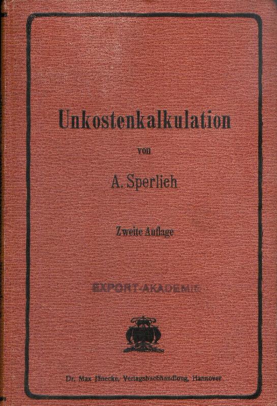 Unkostenkalkulation. 2. durchges. Auflage der 