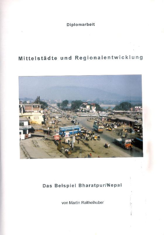 Nittelstädte und Regionalentwicklung. Das Beispiel Bharatpur / Nepal.Diplomarbeit im Studiengang Geographie.