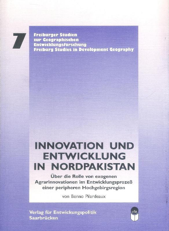 Innovation und Entwicklung in Nordpakistan. Über die Rolle von exogenen Agrarinnovationen im Entwicklungsprozeß einer peripheren Hochgebirgsregion.