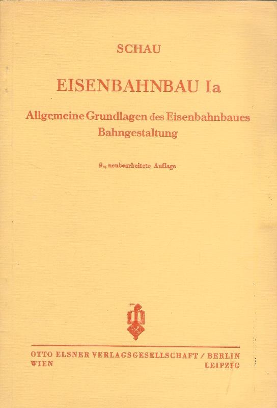 Eisenbahnbau Ia. Allgemeine Grundlagen des Eisenbahnbaues. Bahngestaltung. 9., neubearb. Auflage.