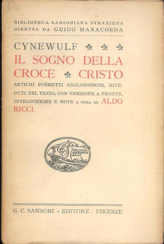 Il sogno della croce cristo. Cristo. Antichi poemetti anglosassoni, riveduti nel testo, con versione a fronte, introduzione e note di Aldo Ricci.