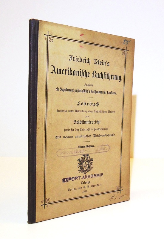 Friedrich Klein´s Amerikanische Buchführung. Lehrbuch, bearbeitet unter Anwendung einer leichtfaßlichen Methode zum Selbstunterricht. 4. Auflage.