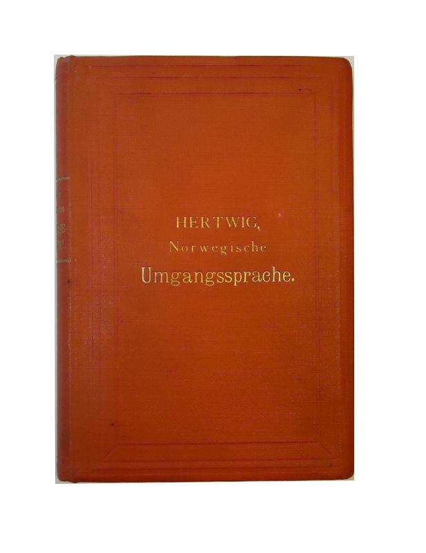 Handbuch der norwegischen Umgangssprache oder praktische Anleitung sich im Norwegischen richtig und geläufig auszudrücken, auch ohne Vorkenntnis des Norwegischen.