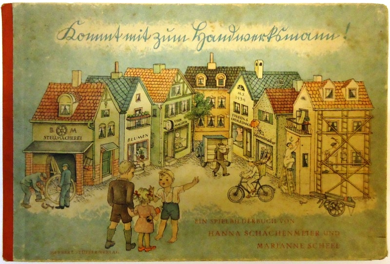 Kommt mit zum Handwerksmann! Ein Spielbilderbuch. Erdacht und mit Versen versehen von Hanna Schachenmeier. Gezeichnet und gemalt von Marianne Scheel. 8.-17. Tausend.
