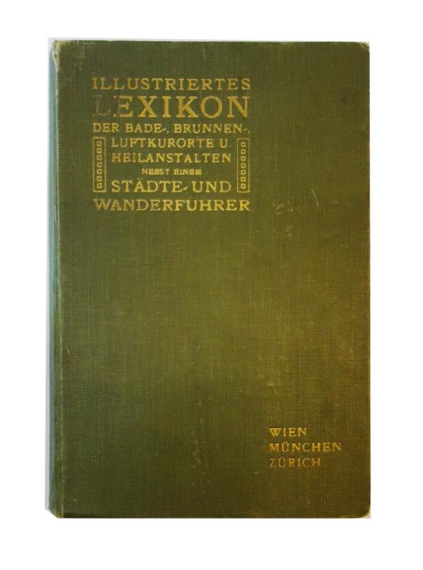 Illustriertes Lexikon der Bade-, Brunnen- und Luftkurorte nebst Heilanstalten-Verzeichnis und einem Städte- und Wandeerführer. 19. Auflage.