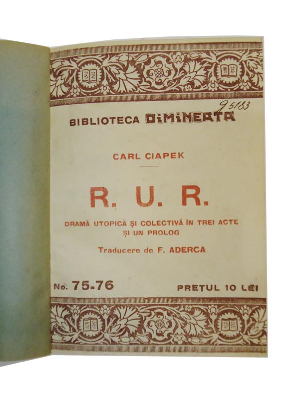 R. U. R. Drama utopistica si colectiva in trei acte si un prolog. Traducere de F. Aderca.