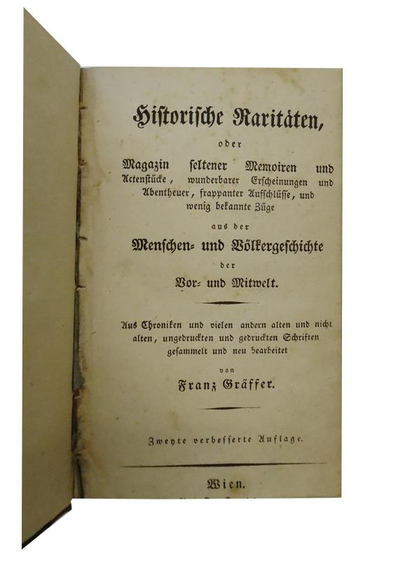 Historische Raritäten, oder Magazin seltener Memoiren und Actenstücke, wunderbarer Erscheinungen und Abentheuer, frappanter Aufschlüsse, und wenig bekannter Züge aus der Menschen und Völkergeschichte der Vor- und Mitwelt. 2. Aufl.