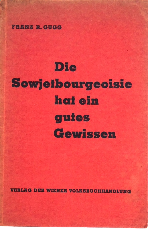 Die Sowjetbourgeoisie hat ein gutes Gewissen. Theorie und Praxis in der proletarischen Diktatur.