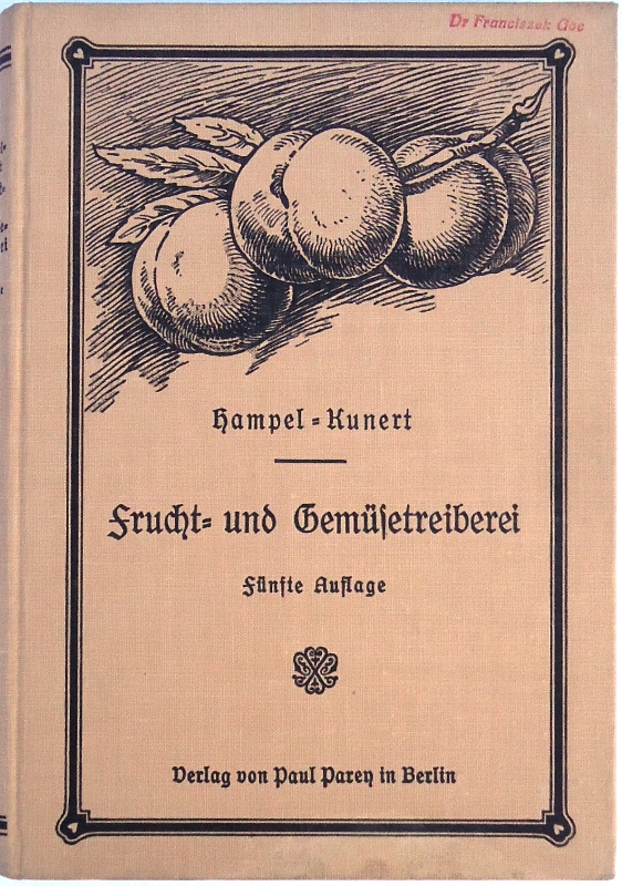 Hampel´s Handbuch der Frucht und Gemüsetreiberei. Vollständige Anleitung um Ananas, Erdbeeren, Wein, Pfirsiche, Aprikosen usw., sowie alle besseren Gemüse zu jeder Jahreszeit mit gutem Erfolg zu treiben. 5. Auflage.