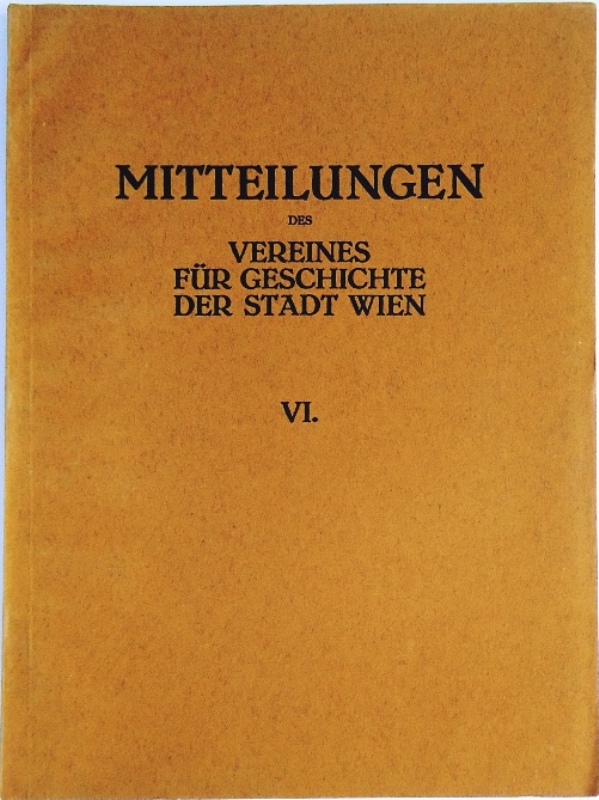 Mitteilungen des Vereines für Geschichte der Stadt Wien, früher Altertums-Verein zu Wien. Band VI.