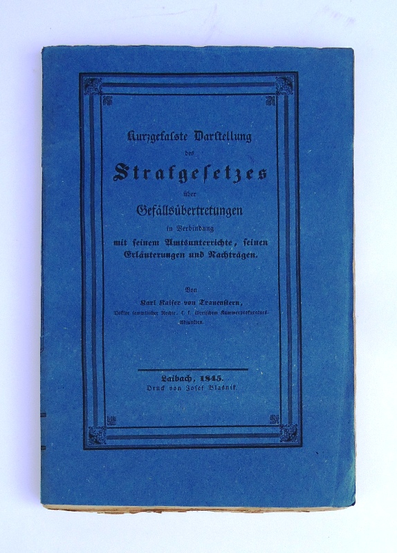 Kurzgefaßte Darstellung des Strafgesetzes über Gefällsübertretungen in Verbindung mit seinem Amtsunterrichte, seinen Erläuterungen und Nachträgen.