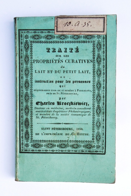 Traité sur les propriétés curatives du lait et du petit lait, ou instruction pour les personnes qui désideraient user de ce remède à Pargalova, près de St.Petersburg.