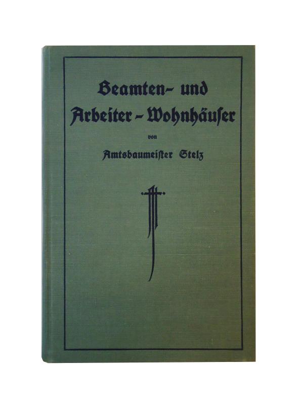 Beamten- und Arbeiterwohnhäuser. Verwaltungstechnisches und praktische Winke nebst einer Sammmlung von Entwürfen ausgeführter Bauten. Für Stadt- und Amtsverwaltungsbehörden, Baumeister, Techniker, Bauunternehmer und Nichtfachleute.