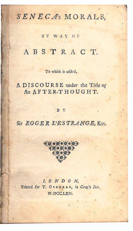 Senecas Morals by Way of Abstract. To which is added, A Discourse under the Title of An After-Thought.