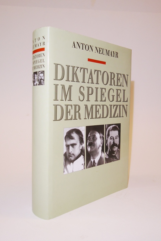 Diktatoren im Spiegel der Medizin. Napoleon, Hitler, Stalin.