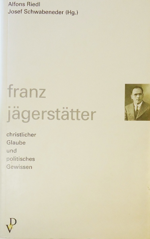 Franz Jägerstätter. Christlicher Glaube und politisches Gewissen.