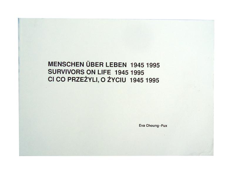 Menschen über Leben. Survivors on Life. Ci co przezyli, o zyciu 1945 1995.