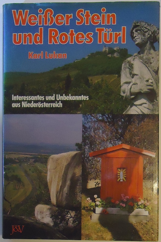 Niederösterreich - Weißer Stein und rotes Türl. Interessantes und Unbekanntes aus Niederösterreich.