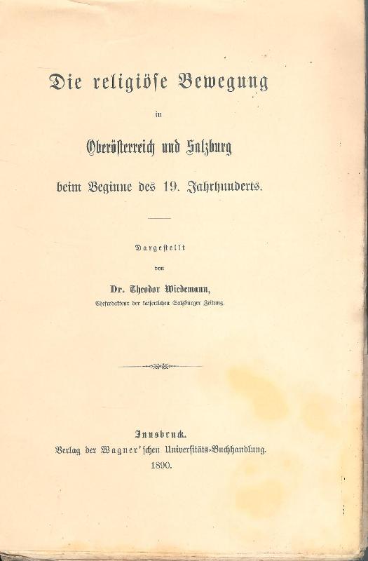 Die religiöse Bewegung in Oberösterreich und Salzburg beim Beginnge des 19. Jahrhunderts.