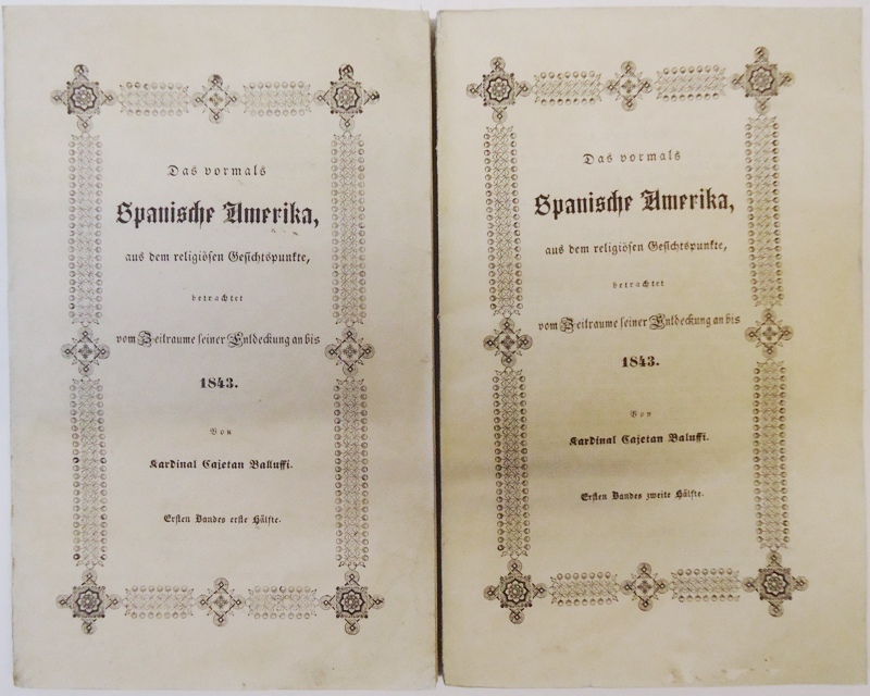 Das vormals Spanische Amerika aus dem religiösen Gesichtspunkte, betrachtet vom Zeitraume seiner Entdeckung an bis 1843. 1. Band (von 2). In 2 Bänden. Aus dem Italienischen verdeutscht und mit Anmerkungen und Citaten begleitet von F.M.M.